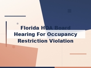 Understanding Hoa Occupancy Violation Hearings in Florida