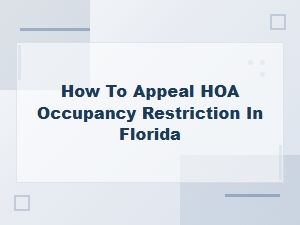 How to Appeal an Hoa Occupancy Restriction in Florida: Homeowner Rights Guide
