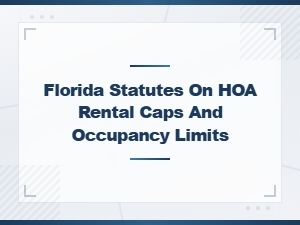 Florida Hoa Rental Caps and Occupancy Limit Laws